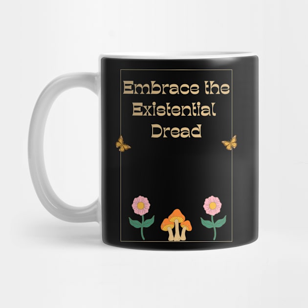 Embrace the Existential Dread by Akima Designs